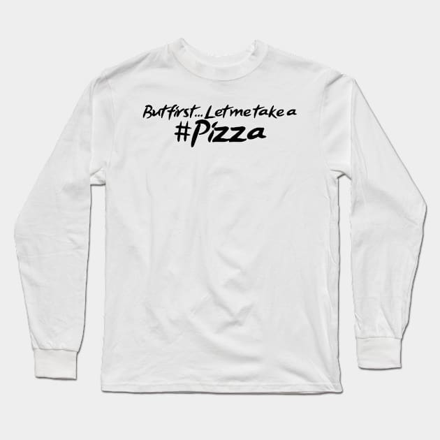 But first... Let me take a Pizza! Long Sleeve T-Shirt by digitkings